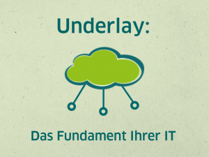 Underlay: Das Fundament Ihrer IT